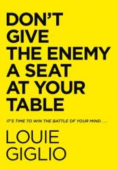  Don\'t Give the Enemy a Seat at Your Table: It\'s Time to Win the Battle of Your Mind... 