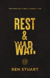  Rest and War: Rhythms of a Well-Fought Life 