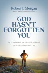  God Hasn\'t Forgotten You: 24 Remarkable Ways God Is Working in You and Through You 