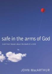  Safe in the Arms of God: Truth from Heaven about the Death of a Child 