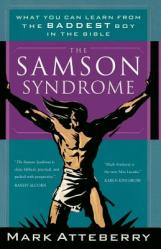  The Samson Syndrome: What You Can Learn from the Baddest Boy in the Bible 