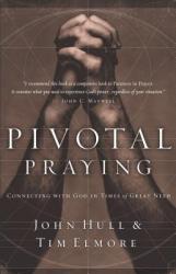  Pivotal Praying: Connecting with God in Times of Great Need 