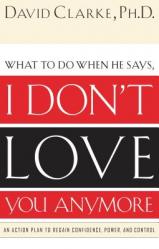  What to Do When He Says, I Don\'t Love You Anymore: An Action Plan to Regain Confidence, Power and Control 