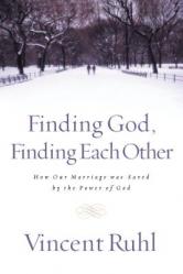  Finding God, Finding Each Other: How Our Marriage Was Saved by the Power of God 