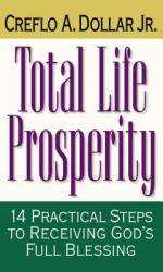  Total Life Prosperity: 14 Practical Steps to Receiving God\'s Full Blessing 