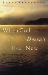  When God Doesn\'t Heal Now 