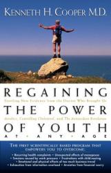  Regaining the Power of Youth at Any Age: Startling New Evidence from the Doctor Who Brought Us Aerobics, Controlling Cholesterol and the Antioxidant R 