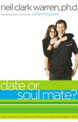  Date or Soul Mate?: How to Know If Someone Is Worth Pursuing in Two Dates or Less 