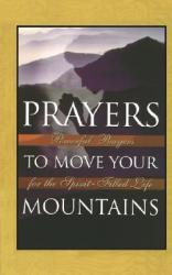  Prayers to Move Your Mountains: Powerful Prayers for the Spirit-Filled Life 