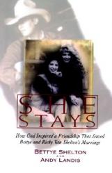  She Stays: How God Inspired a Friendship That Saved Bettye and Ricky Van Shelton\'s Marriage 