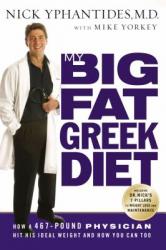  My Big Fat Greek Diet: How a 467-Pound Physician Hit His Ideal Weight and How You Can Too 