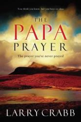  The Papa Prayer: The Prayer You\'ve Never Prayed 