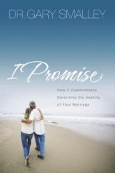  I Promise: How Five Commitments Determine the Destiny of Your Marriage 