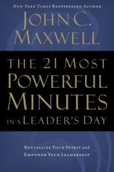  The 21 Most Powerful Minutes in a Leader\'s Day: Revitalize Your Spirit and Empower Your Leadership 