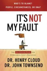  It\'s Not My Fault: The No-Excuse Plan for Overcoming Life\'s Obstacles 