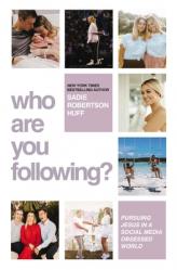  Who Are You Following?: Pursuing Jesus in a Social-Media Obsessed World 