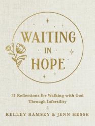  Waiting in Hope: 31 Reflections for Walking with God Through Infertility 