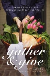  Gather and Give: Sharing God\'s Heart Through Everyday Hospitality 