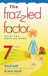  The Frazzled Factor: Relief for Working Moms 