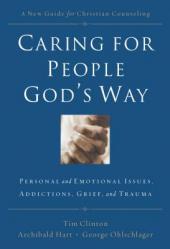  Caring for People God\'s Way: Personal and Emotional Issues, Addictions, Grief, and Trauma 