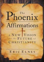  The Phoenix Affirmations: A New Vision for the Future of Christianity 