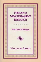  History of New Testament Research, Vol. 1: From Deism to Tubingen 