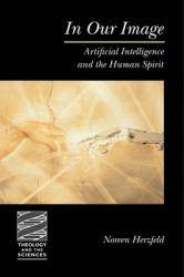  In Our Image: Artificial Intelligence and the Human Spirit 