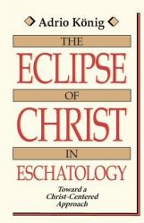  The Eclipse of Christ in Eschatology: Toward a Christ-Centered Approach 