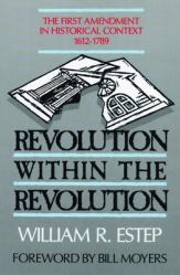  Revolution Within the Revolution: The First Amendment in Historical Context, 1612-1789 