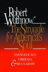  The Struggle for America\'s Soul: Evangelicals, Liberals, and Secularism 