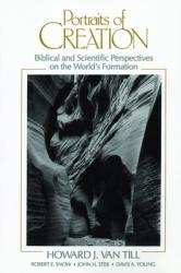  Portraits of Creation: Biblical and Scientific Perspectives on the World\'s Formation 