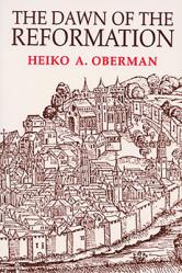  The Dawn of the Reformation: Essays in Late Medieval and Early Reformation Thought 