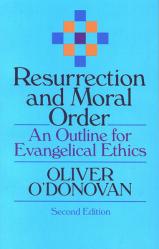  Resurrection and Moral Order: An Outline for Evangelical Ethics 