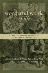  Wonderful Words of Life: Hymns in American Protestant History and Theology 