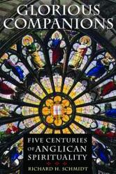  Glorious Companions: Five Centuries of Anglican Spirituality 