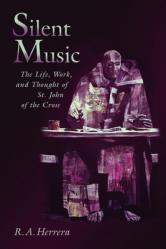  Silent Music: The Life, Work, and Thought of St. John of the Cross 