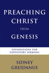  Preaching Christ from Genesis: Foundations for Expository Sermons 