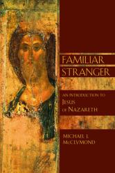  The Familiar Stranger: An Introduction to Jesus of Nazareth 