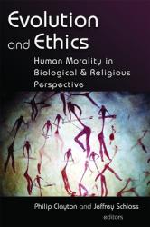  Evolution and Ethics: Human Morality in Biological and Religious Perspective 