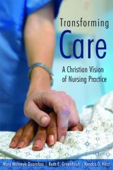  Transforming Care: A Christian Vision of Nursing Practice 