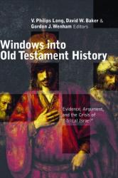  Windows Into Old Testament History: Evidence, Argument, and the Crisis of \"Biblical Israel\" 