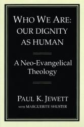  Who We Are: Our Dignity as Human: A Neo-Evangelical Theology 