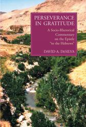  Perseverance in Gratitude: A Socio-Rhetorical Commentary on the Epistle \"To the Hebrews\" 