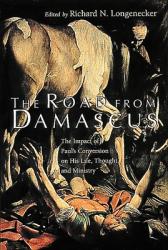  The Road from Damascus: The Impact of Paul\'s Conversion on His Life, Thought, and Ministry 