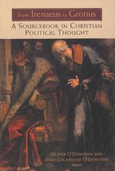  From Irenaeus to Grotius: A Sourcebook in Christian Political Thought 100-1625 