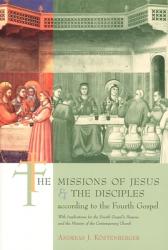  The Missions of Jesus and the Disciples According to the Fourth Gospel, with Implications for the Fourth Gospel\'s 