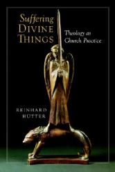  Suffering Divine Things: Theology as Church Practice 