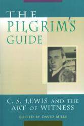  The Pilgrim\'s Guide: C. S. Lewis and the Art of Witness 