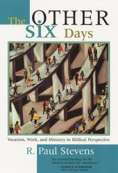  The Other Six Days: Vocation, Work, and Ministry in Biblical Perspective 