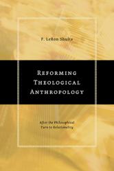  Reforming Theological Anthropology: After the Philosophical Turn to Relationality 